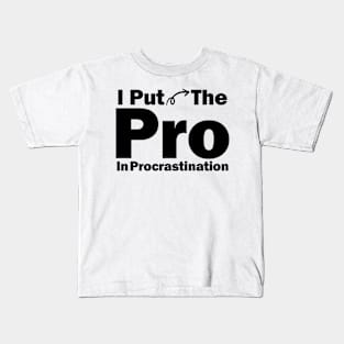 I Put The Pro In Procrastination Kids T-Shirt